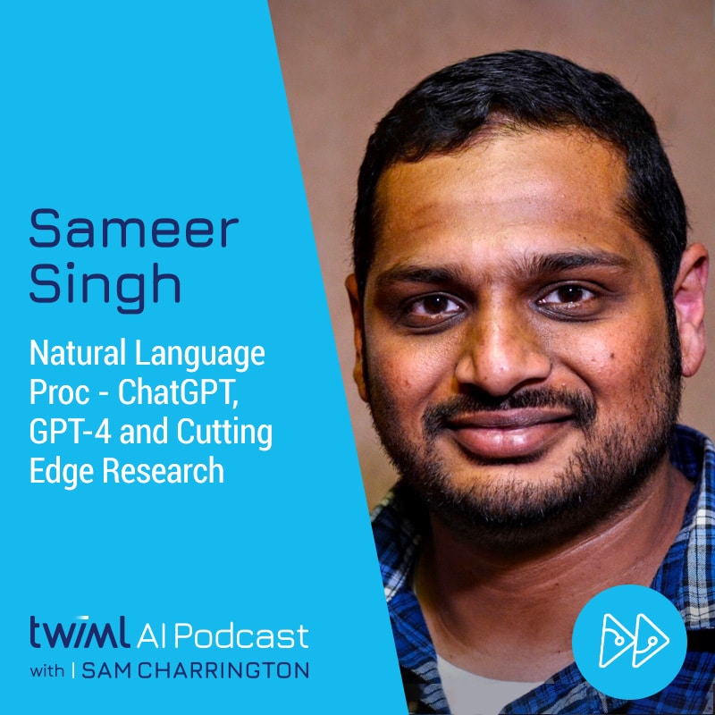 twiml-sameer-singh-natural-language-proc-chatgpt-gpt-4-and-cutting-edge-research-sq